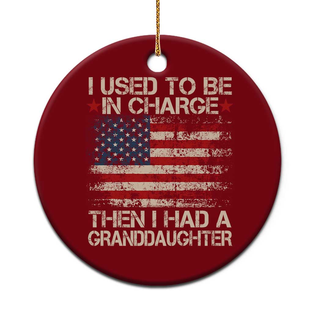 I Used To Be in Charge Then I Had A Granddaughter Ceramic Ornament Fathers Day Grandpa Gift American Flag