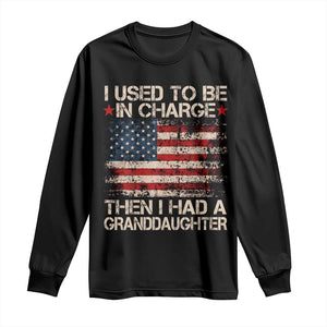 I Used To Be in Charge Then I Had A Granddaughter Long Sleeve Shirt Fathers Day Grandpa Gift American Flag