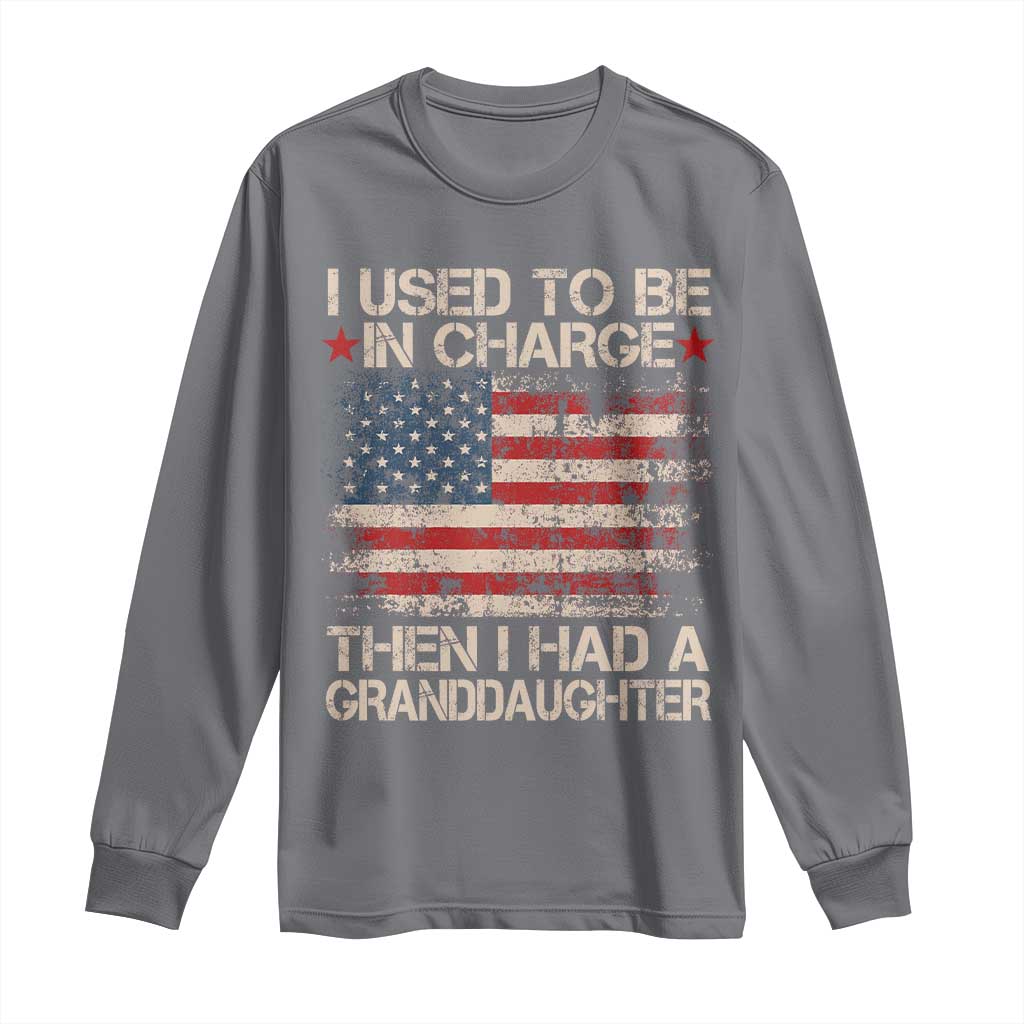 I Used To Be in Charge Then I Had A Granddaughter Long Sleeve Shirt Fathers Day Grandpa Gift American Flag