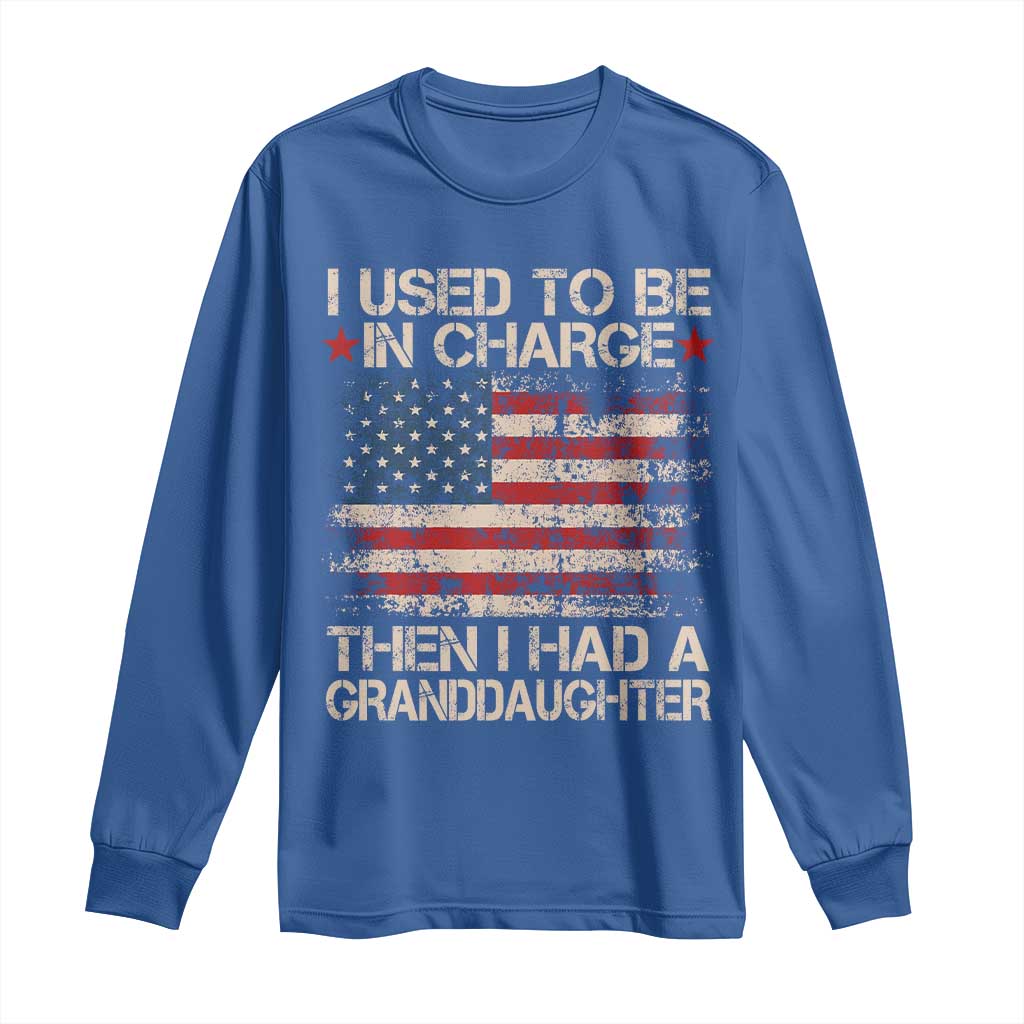 I Used To Be in Charge Then I Had A Granddaughter Long Sleeve Shirt Fathers Day Grandpa Gift American Flag