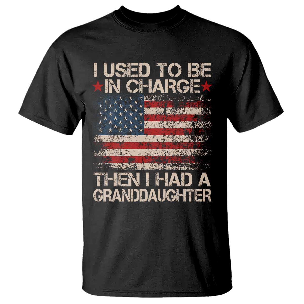 I Used To Be in Charge Then I Had A Granddaughter T Shirt Fathers Day Grandpa Gift American Flag TS10 Black Print Your Wear