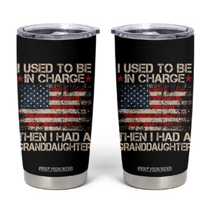 I Used To Be in Charge Then I Had A Granddaughter Tumbler Cup Fathers Day Grandpa Gift American Flag