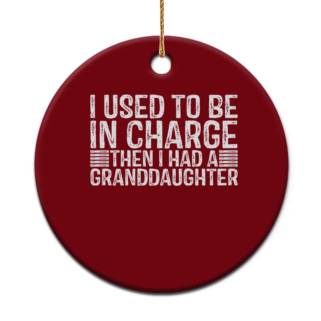 I Used To Be in Charge Then I Had A Granddaughter Ceramic Ornament Father's Day Grandpa Gift