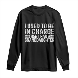 I Used To Be in Charge Then I Had A Granddaughter Long Sleeve Shirt Father's Day Grandpa Gift
