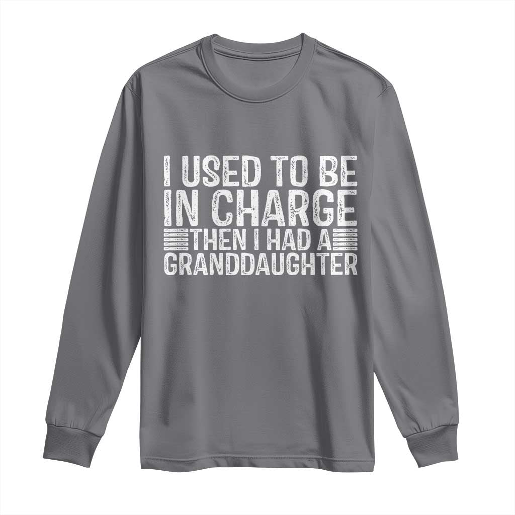 I Used To Be in Charge Then I Had A Granddaughter Long Sleeve Shirt Father's Day Grandpa Gift