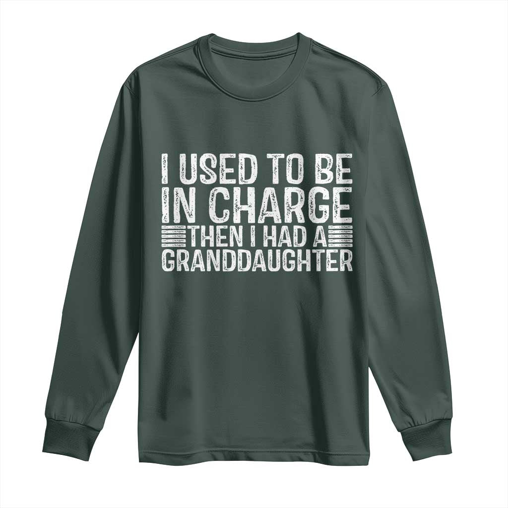 I Used To Be in Charge Then I Had A Granddaughter Long Sleeve Shirt Father's Day Grandpa Gift