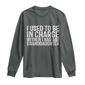 I Used To Be in Charge Then I Had A Granddaughter Long Sleeve Shirt Father's Day Grandpa Gift