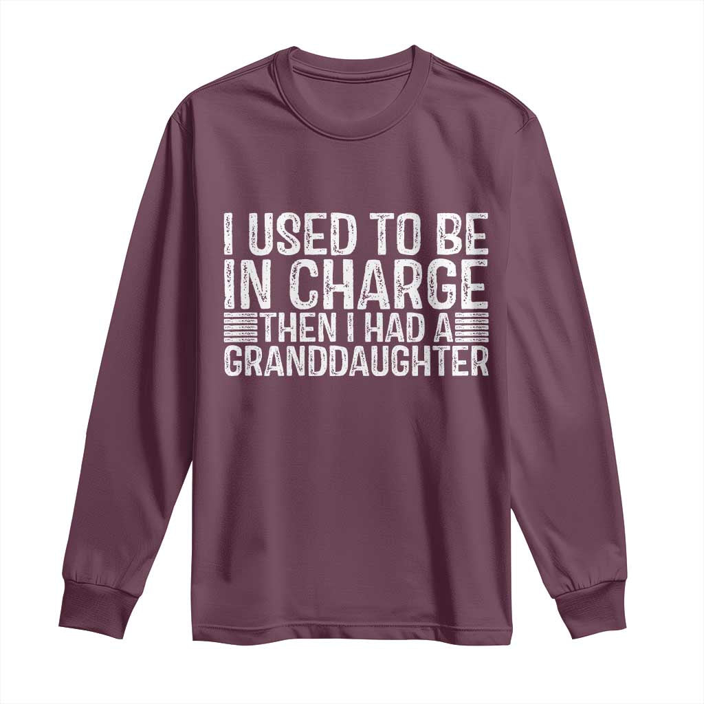 I Used To Be in Charge Then I Had A Granddaughter Long Sleeve Shirt Father's Day Grandpa Gift