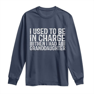 I Used To Be in Charge Then I Had A Granddaughter Long Sleeve Shirt Father's Day Grandpa Gift