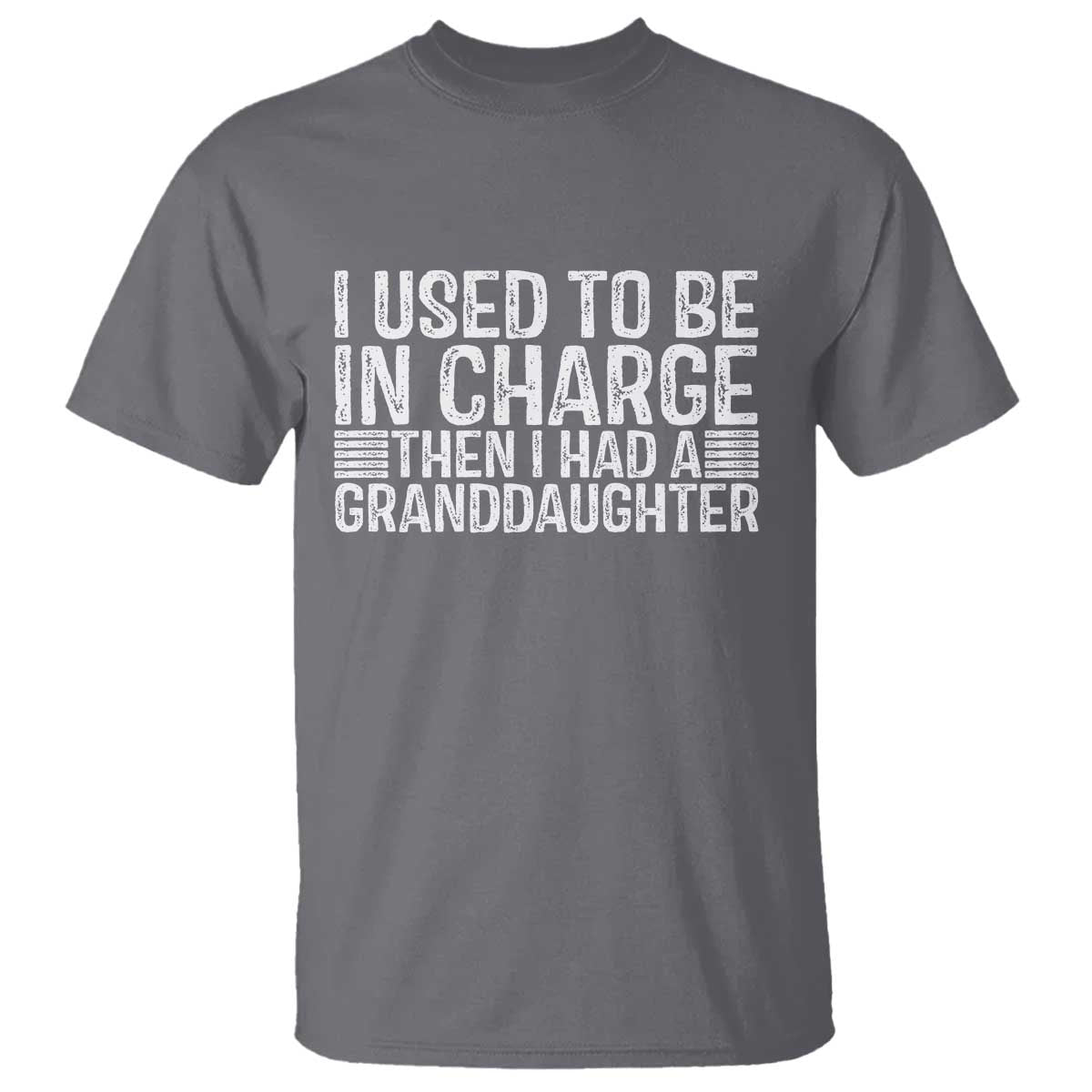 I Used To Be in Charge Then I Had A Granddaughter T Shirt Father's Day Grandpa Gift