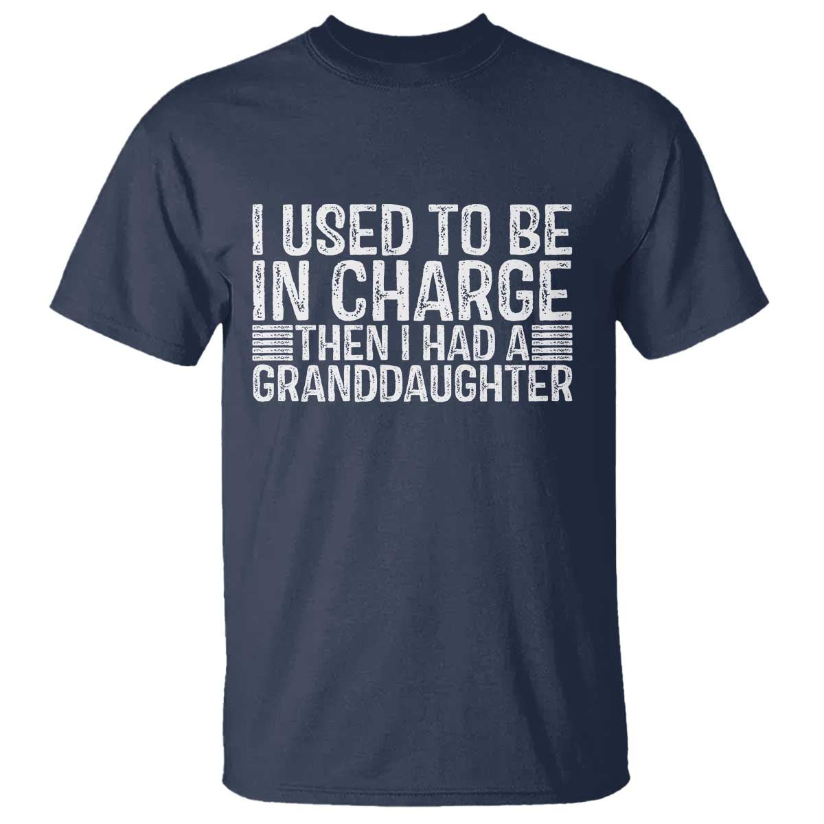 I Used To Be in Charge Then I Had A Granddaughter T Shirt Father's Day Grandpa Gift
