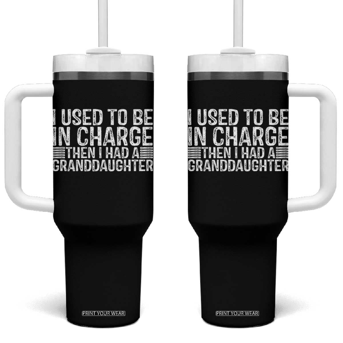 I Used To Be in Charge Then I Had A Granddaughter Tumbler With Handle Father's Day Grandpa Gift TS10 One Size: 40 oz Black Print Your Wear