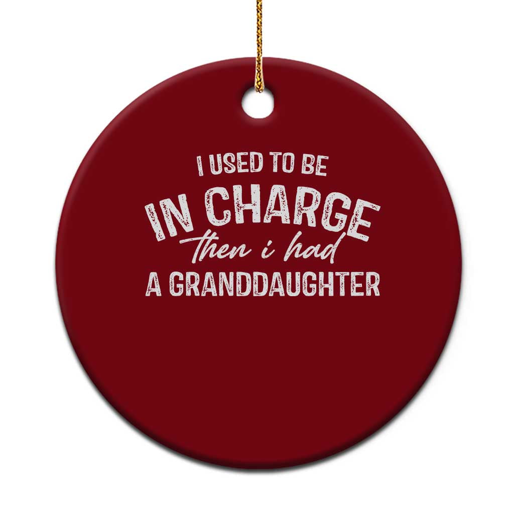 I Used To Be in Charge Then I Had A Granddaughter Ceramic Ornament Funny Man Saying Gag Gift Birthday Grandpa Fathers Day TS10 1pc Red Print Your Wear