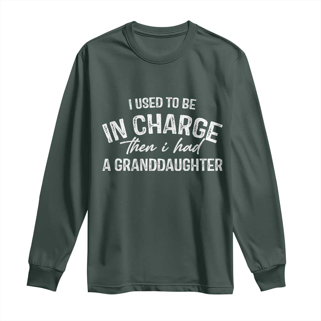 I Used To Be in Charge Then I Had A Granddaughter Long Sleeve Shirt Funny Man Saying Gag Gift Birthday Grandpa Fathers Day