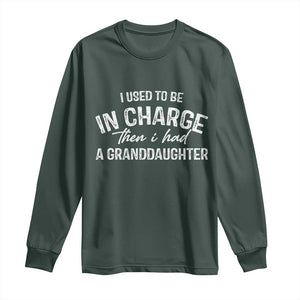 I Used To Be in Charge Then I Had A Granddaughter Long Sleeve Shirt Funny Man Saying Gag Gift Birthday Grandpa Fathers Day