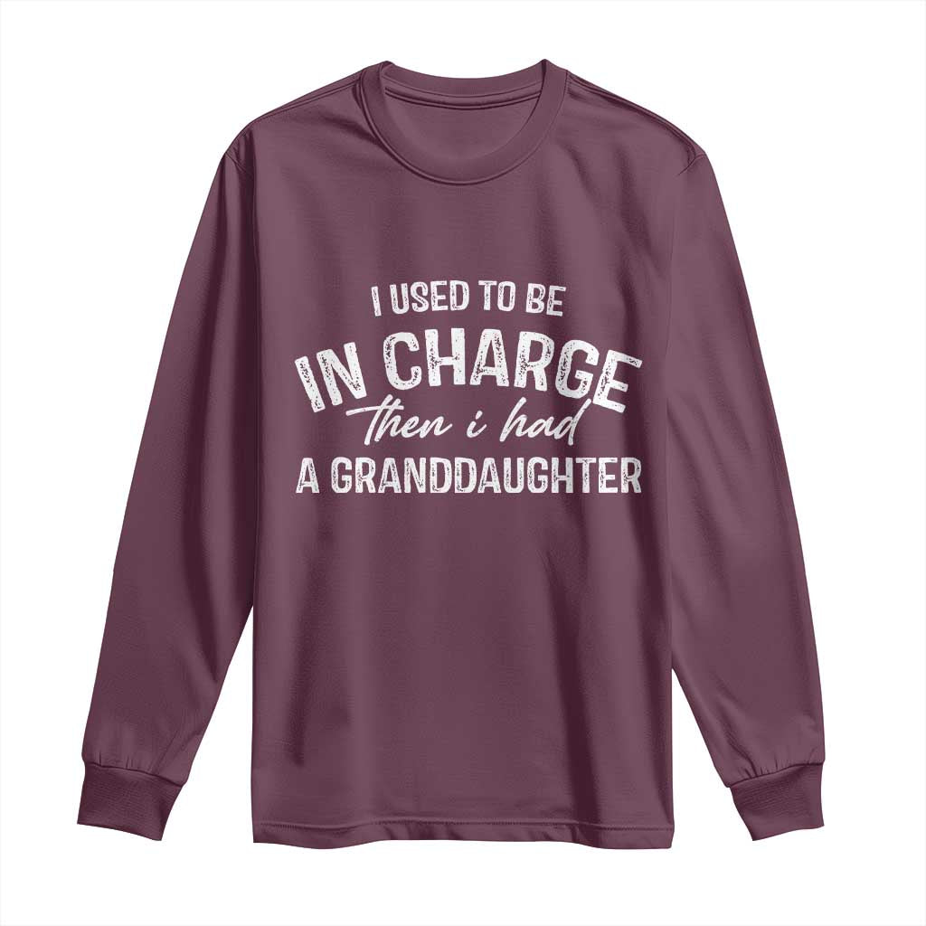 I Used To Be in Charge Then I Had A Granddaughter Long Sleeve Shirt Funny Man Saying Gag Gift Birthday Grandpa Fathers Day