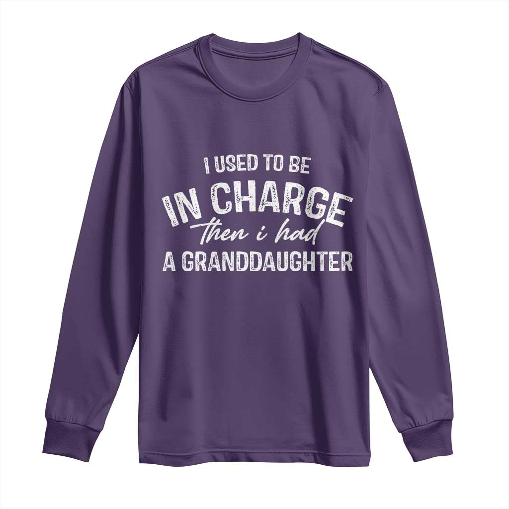 I Used To Be in Charge Then I Had A Granddaughter Long Sleeve Shirt Funny Man Saying Gag Gift Birthday Grandpa Fathers Day