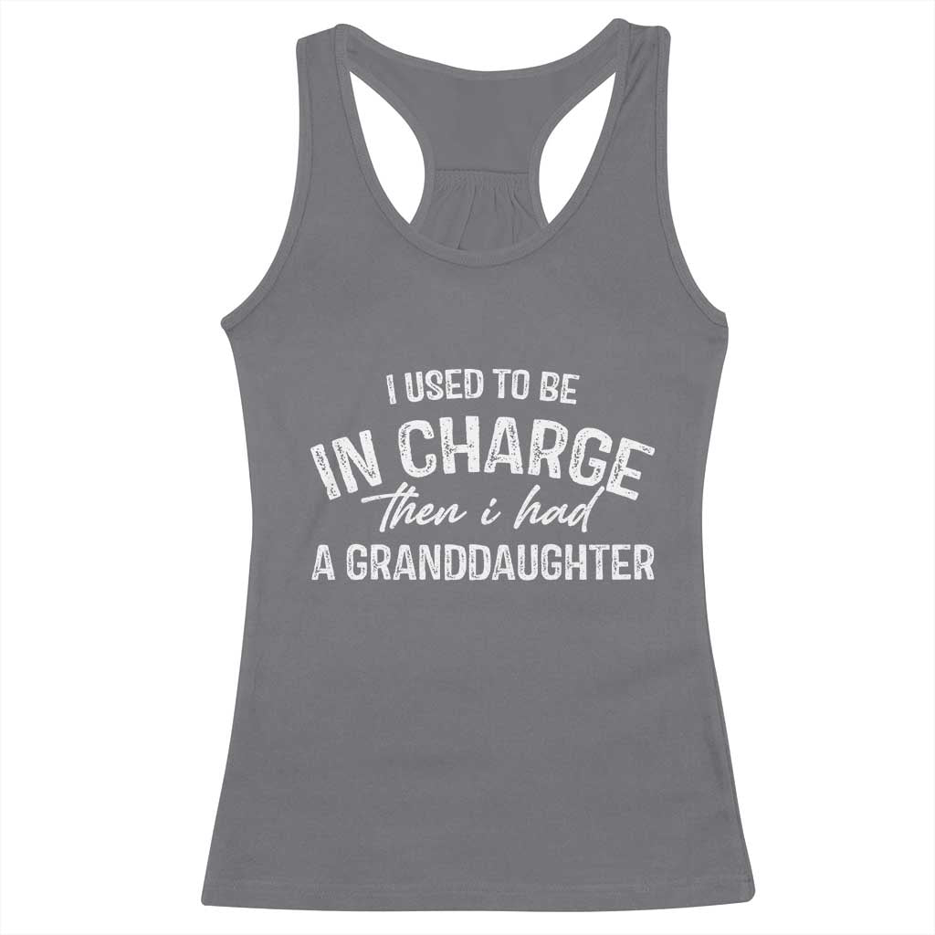 I Used To Be in Charge Then I Had A Granddaughter Racerback Tank Top Funny Man Saying Gag Gift Birthday Grandpa Fathers Day