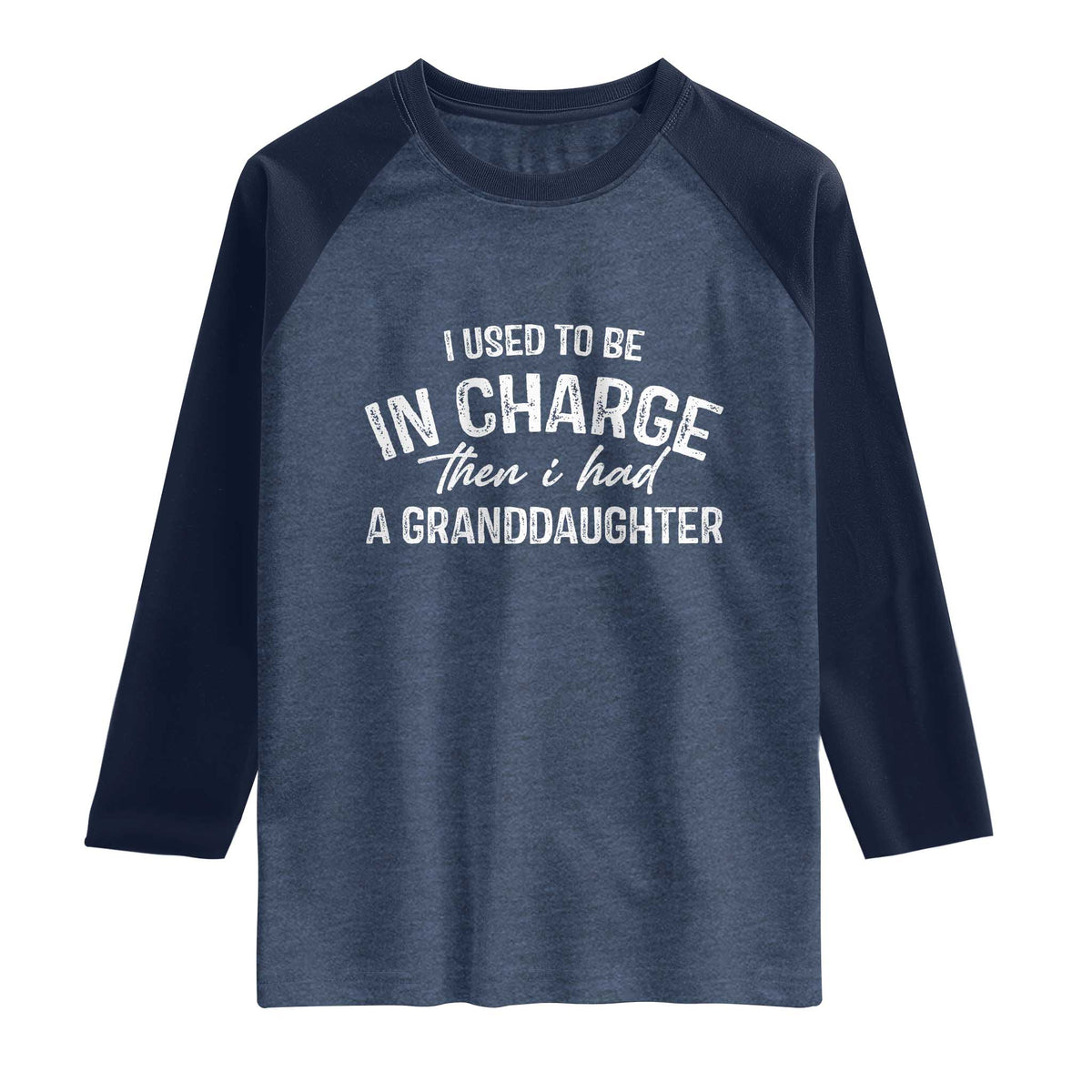 I Used To Be in Charge Then I Had A Granddaughter Raglan Shirt Funny Man Saying Gag Gift Birthday Grandpa Fathers Day