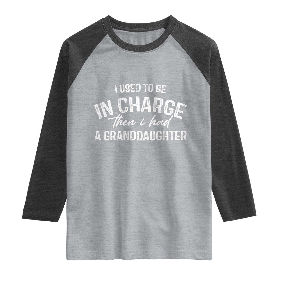 I Used To Be in Charge Then I Had A Granddaughter Raglan Shirt Funny Man Saying Gag Gift Birthday Grandpa Fathers Day