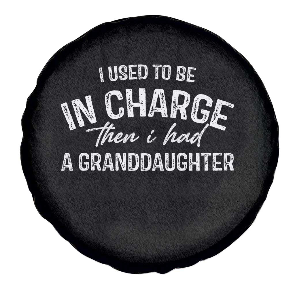 I Used To Be in Charge Then I Had A Granddaughter Spare Tire Cover Funny Man Saying Gag Gift Birthday Grandpa Fathers Day TS10 Print Your Wear