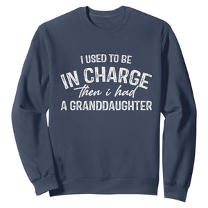I Used To Be in Charge Then I Had A Granddaughter Sweatshirt Funny Man Saying Gag Gift Birthday Grandpa Fathers Day