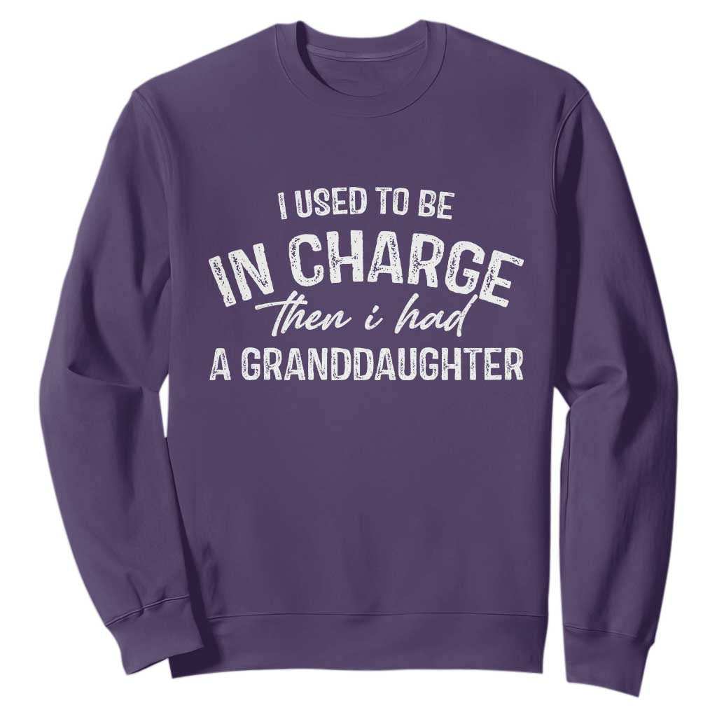I Used To Be in Charge Then I Had A Granddaughter Sweatshirt Funny Man Saying Gag Gift Birthday Grandpa Fathers Day