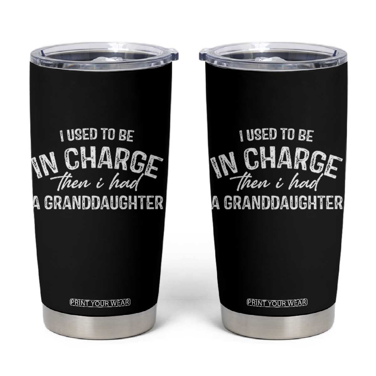 I Used To Be in Charge Then I Had A Granddaughter Tumbler Cup Funny Man Saying Gag Gift Birthday Grandpa Fathers Day TS10 Black Print Your Wear