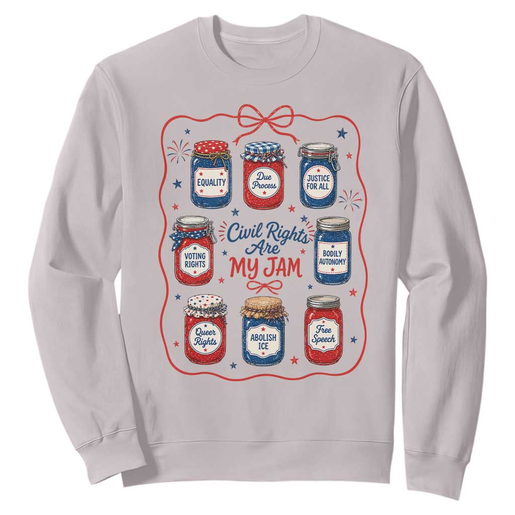 Civil Rights Are My Jam Sweatshirt Liberal Values 4th Of July Equal Rights Feminist LGBT Ally