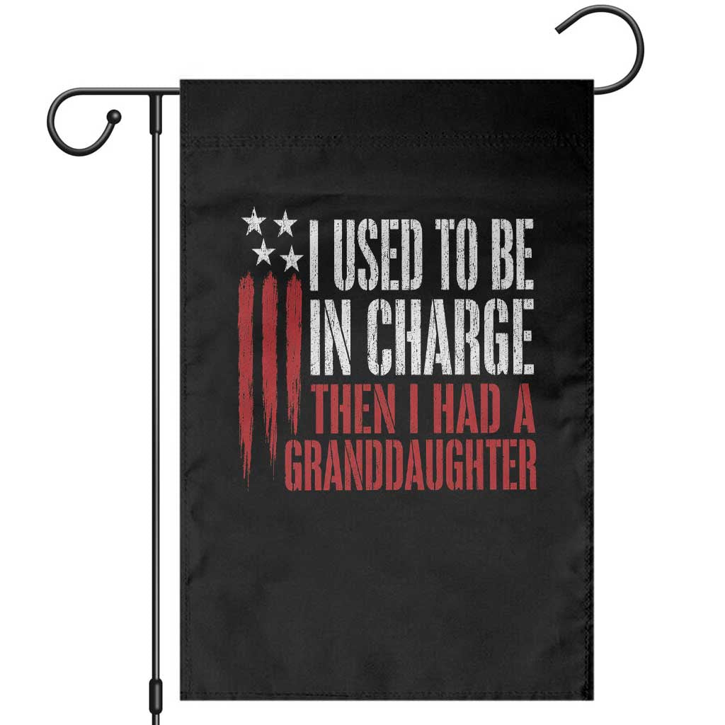 I Used To Be in Charge Then I Had A Granddaughter Garden Flag Funny Saying Gag Gift Birthday Grandpa Fathers Day US Flag TS10 Black Print Your Wear