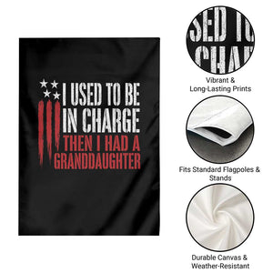 I Used To Be in Charge Then I Had A Granddaughter Garden Flag Funny Saying Gag Gift Birthday Grandpa Fathers Day US Flag