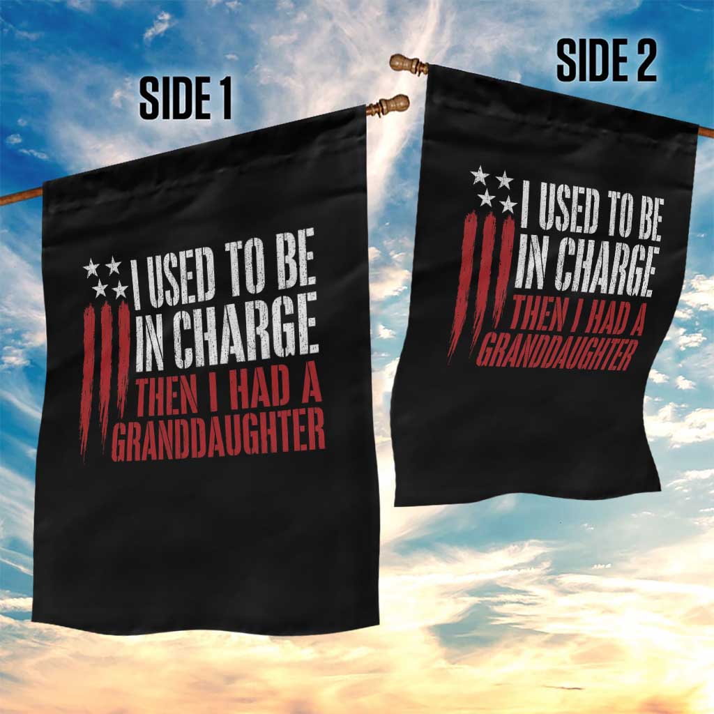 I Used To Be in Charge Then I Had A Granddaughter Garden Flag Funny Saying Gag Gift Birthday Grandpa Fathers Day US Flag