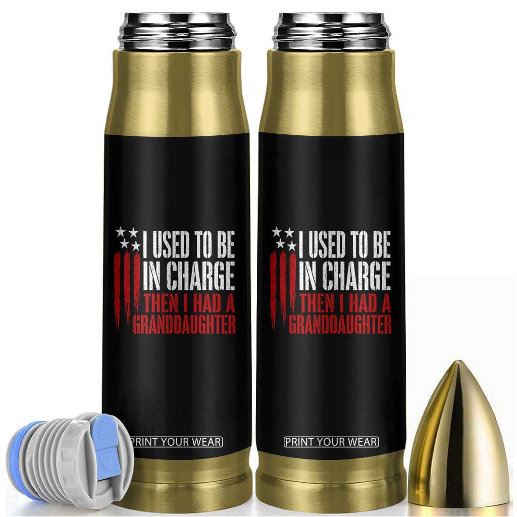 I Used To Be in Charge Then I Had A Granddaughter Bullet Tumbler Funny Saying Gag Gift Birthday Grandpa Fathers Day US Flag TS10 Black Print Your Wear