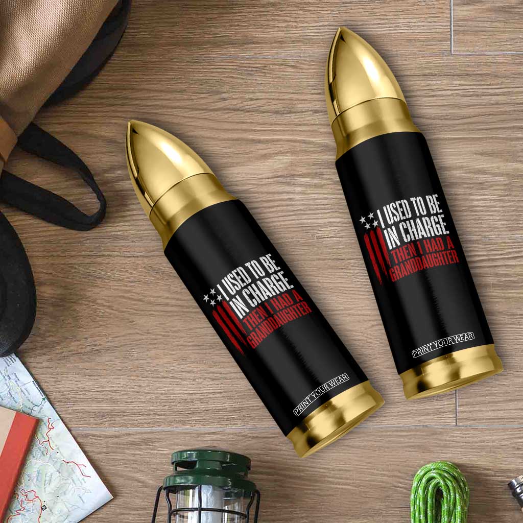 I Used To Be in Charge Then I Had A Granddaughter Bullet Tumbler Funny Saying Gag Gift Birthday Grandpa Fathers Day US Flag TS10 Print Your Wear