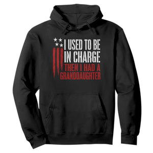 I Used To Be in Charge Then I Had A Granddaughter Hoodie Funny Saying Gag Gift Birthday Grandpa Fathers Day US Flag TS10 Black Print Your Wear