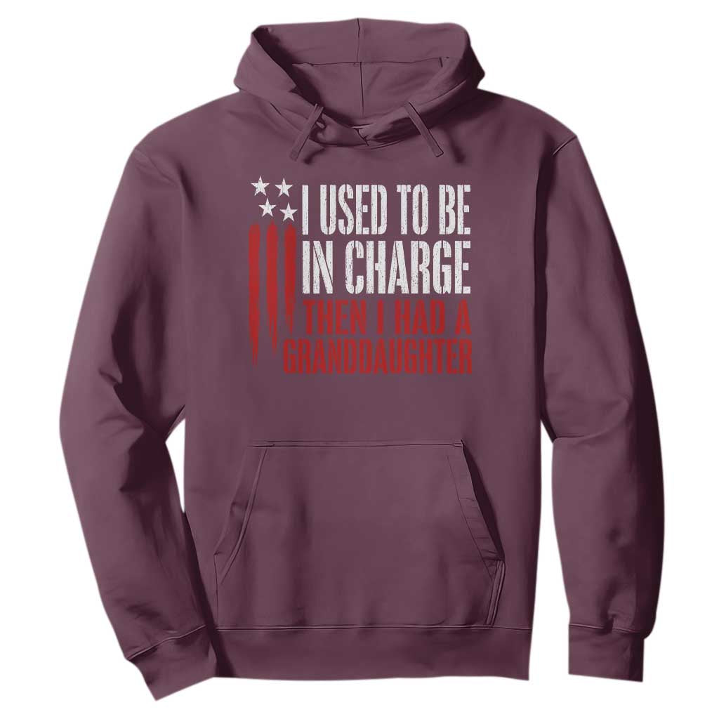 I Used To Be in Charge Then I Had A Granddaughter Hoodie Funny Saying Gag Gift Birthday Grandpa Fathers Day US Flag TS10 Maroon Print Your Wear