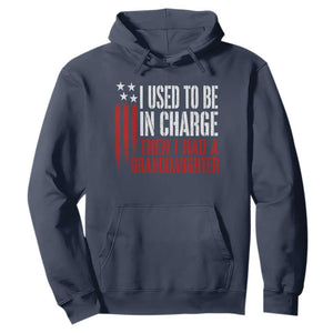 I Used To Be in Charge Then I Had A Granddaughter Hoodie Funny Saying Gag Gift Birthday Grandpa Fathers Day US Flag TS10 Navy Print Your Wear
