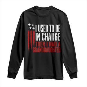 I Used To Be in Charge Then I Had A Granddaughter Long Sleeve Shirt Funny Saying Gag Gift Birthday Grandpa Fathers Day US Flag