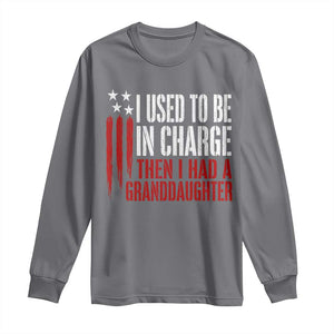 I Used To Be in Charge Then I Had A Granddaughter Long Sleeve Shirt Funny Saying Gag Gift Birthday Grandpa Fathers Day US Flag