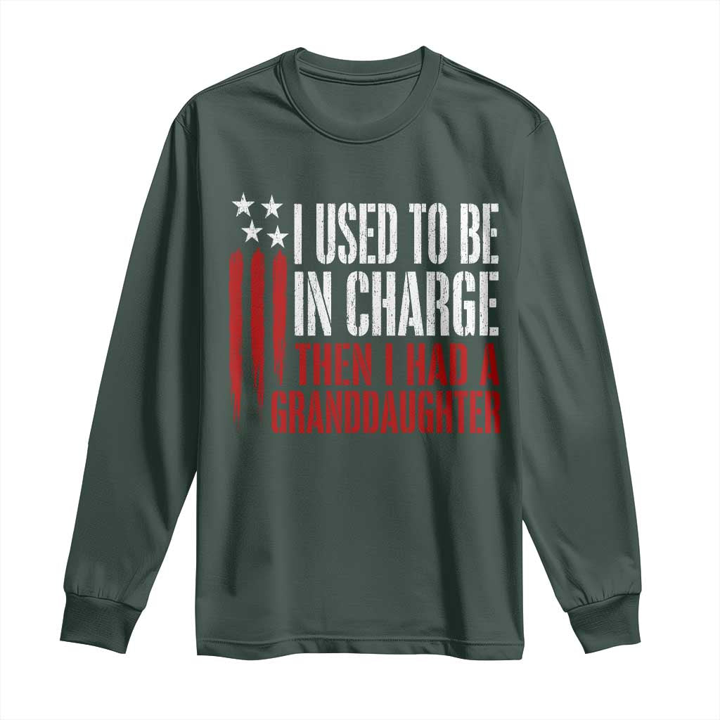 I Used To Be in Charge Then I Had A Granddaughter Long Sleeve Shirt Funny Saying Gag Gift Birthday Grandpa Fathers Day US Flag