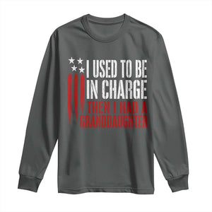 I Used To Be in Charge Then I Had A Granddaughter Long Sleeve Shirt Funny Saying Gag Gift Birthday Grandpa Fathers Day US Flag