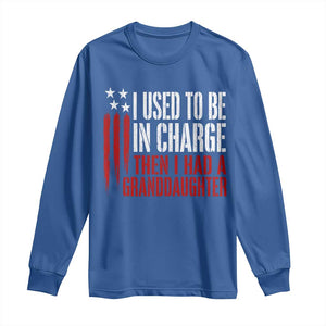 I Used To Be in Charge Then I Had A Granddaughter Long Sleeve Shirt Funny Saying Gag Gift Birthday Grandpa Fathers Day US Flag
