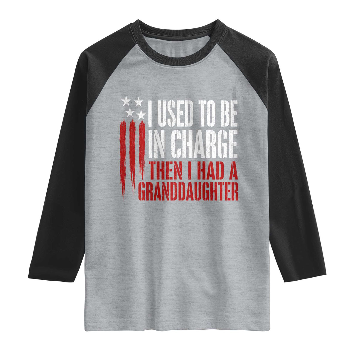 I Used To Be in Charge Then I Had A Granddaughter Raglan Shirt Funny Saying Gag Gift Birthday Grandpa Fathers Day US Flag