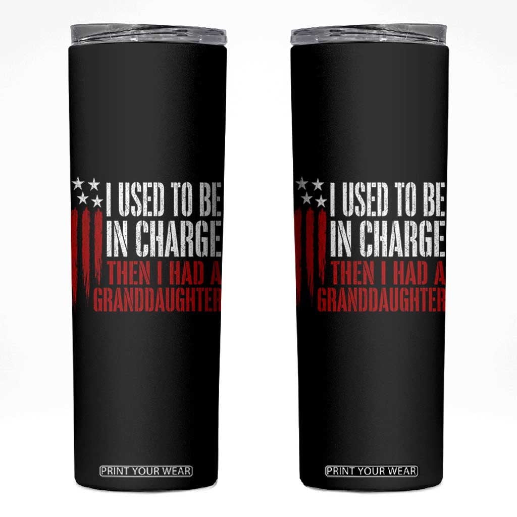 I Used To Be in Charge Then I Had A Granddaughter Skinny Tumbler Funny Saying Gag Gift Birthday Grandpa Fathers Day US Flag TS10 Black Print Your Wear
