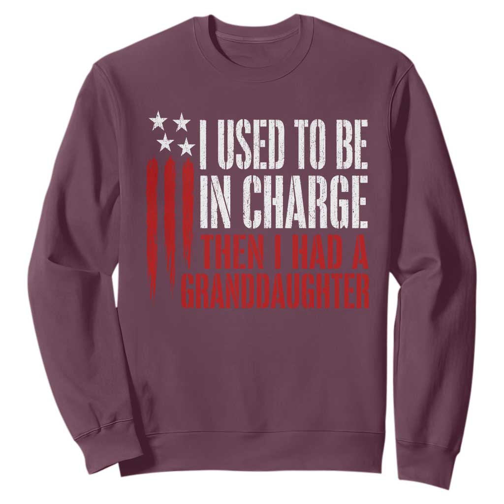 I Used To Be in Charge Then I Had A Granddaughter Sweatshirt Funny Saying Gag Gift Birthday Grandpa Fathers Day US Flag