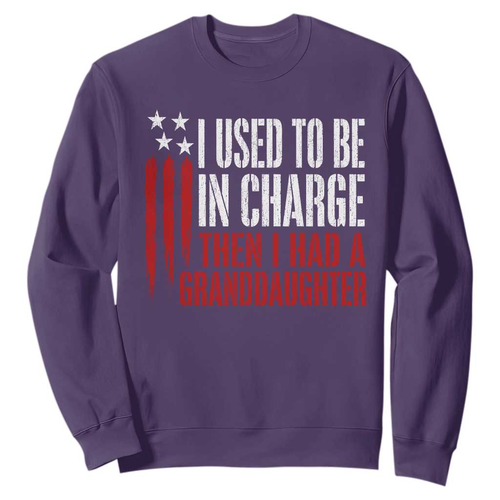 I Used To Be in Charge Then I Had A Granddaughter Sweatshirt Funny Saying Gag Gift Birthday Grandpa Fathers Day US Flag