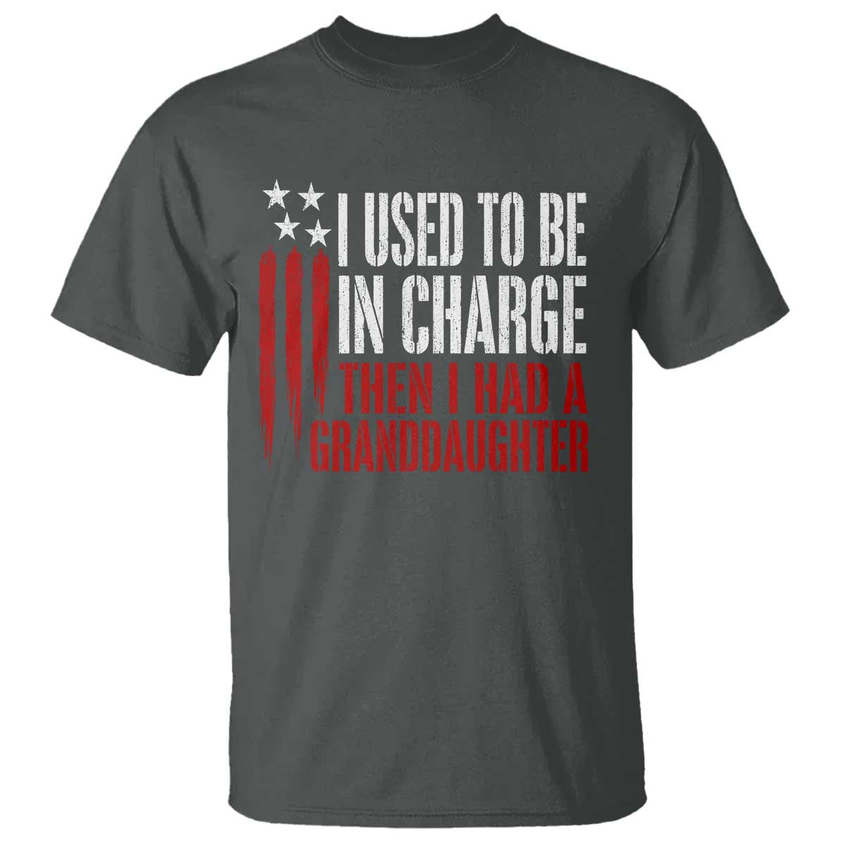 I Used To Be in Charge Then I Had A Granddaughter T Shirt Funny Saying Gag Gift Birthday Grandpa Fathers Day US Flag