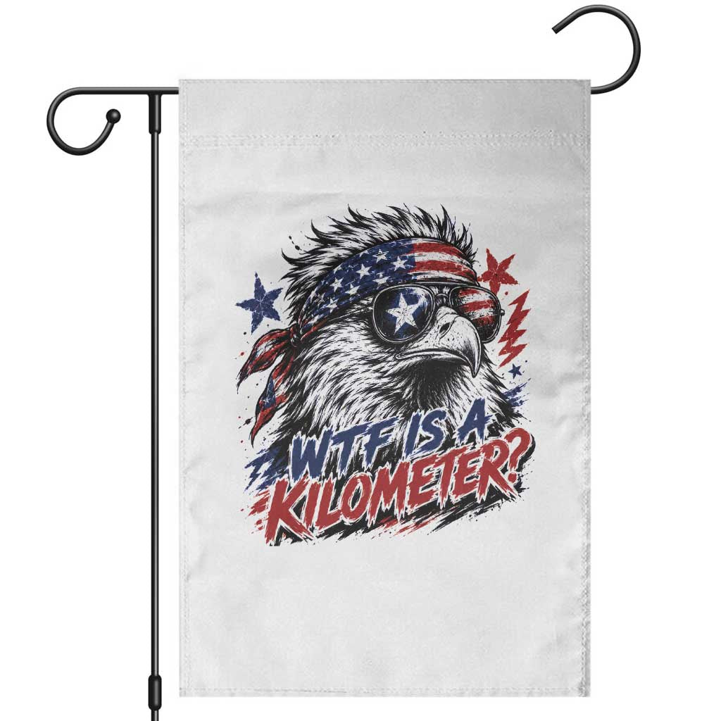 Funny 4th Of July WTF Is A Kilometer Garden Flag Vintage USA Meme Patriotic Eagle Humor Independence Day TS10 White Print Your Wear