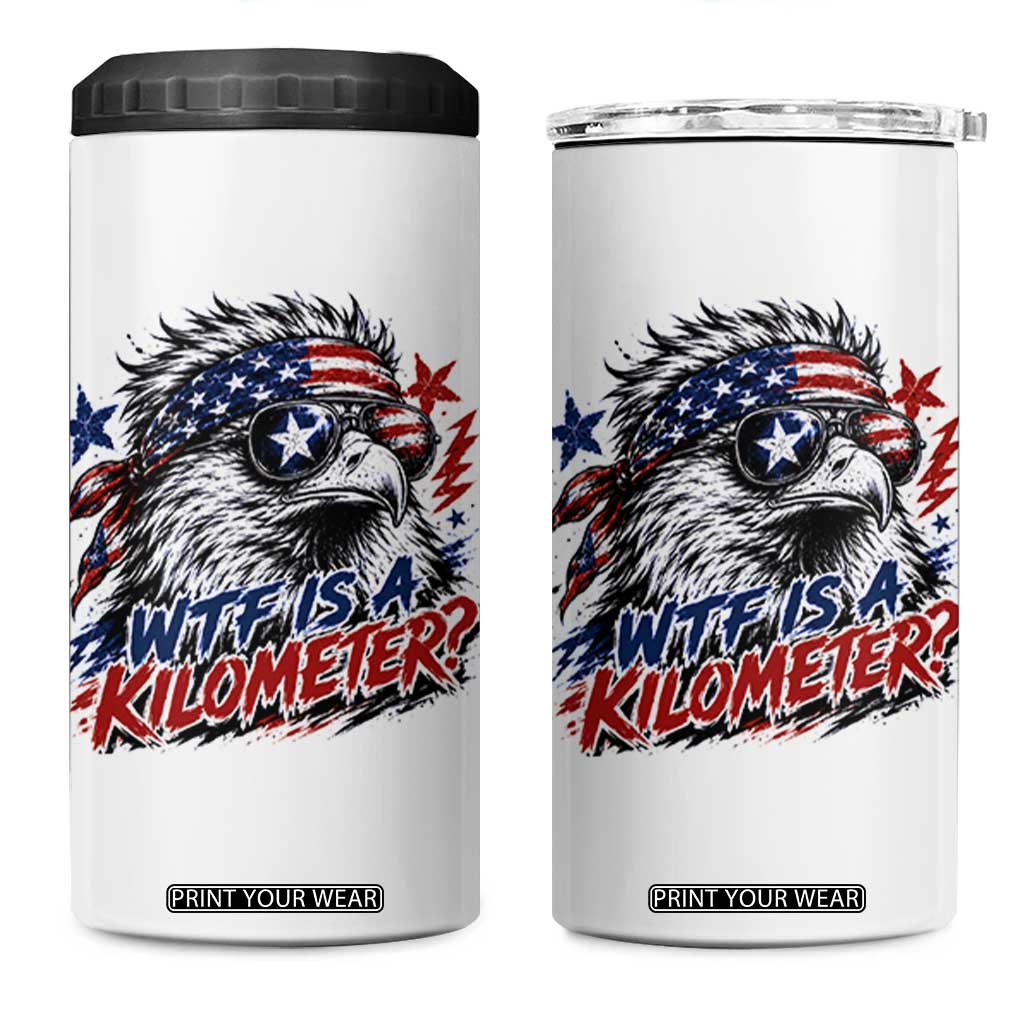 Funny 4th Of July WTF Is A Kilometer 4 in 1 Can Cooler Tumbler Vintage USA Meme Patriotic Eagle Humor Independence Day