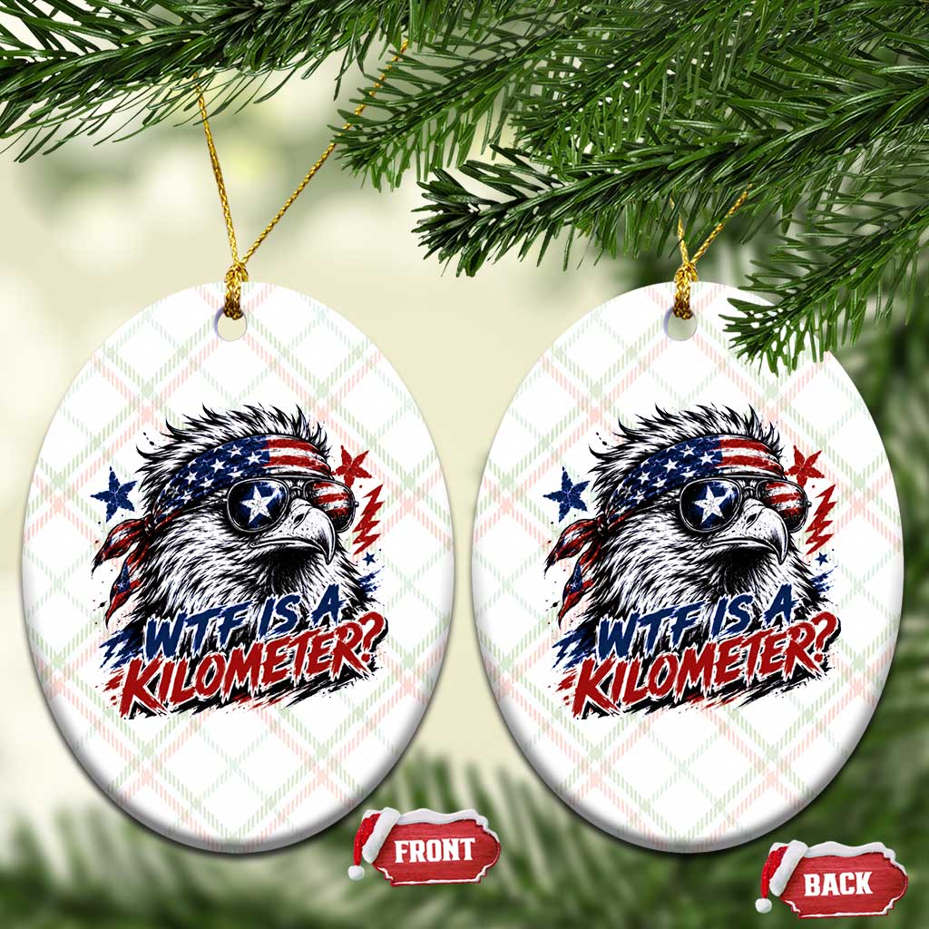 Funny 4th Of July WTF Is A Kilometer Ceramic Ornament Vintage USA Meme Patriotic Eagle Humor Independence Day